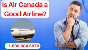 Is Air Canada a Good Airline