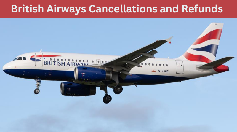 British Airways Cancellations and Refunds
