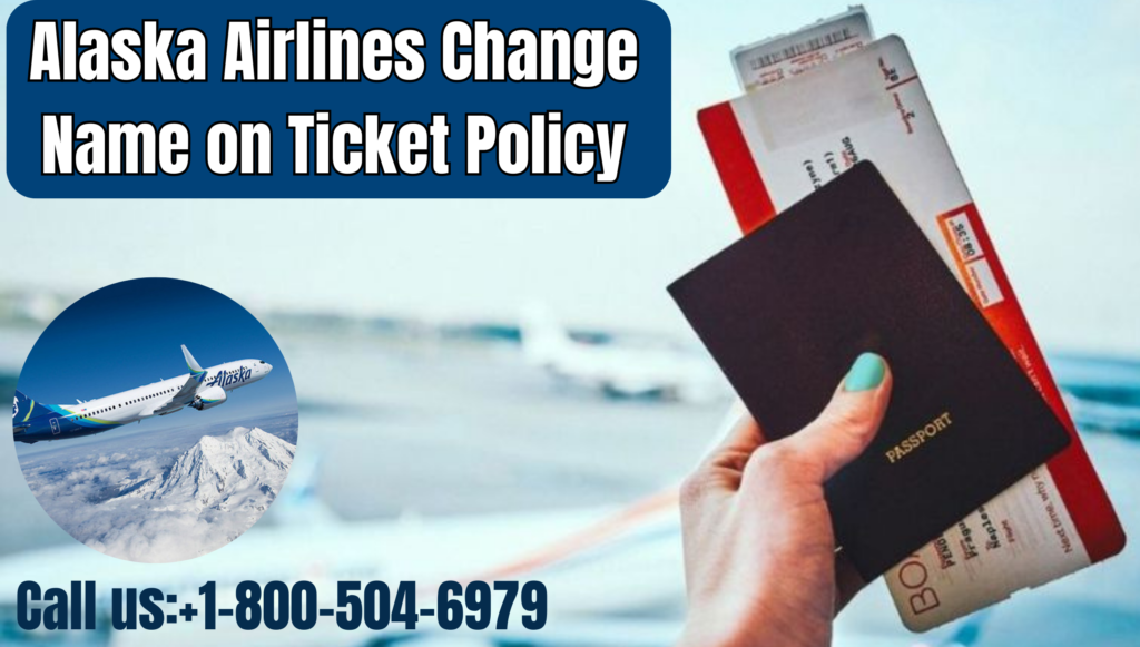 Alaska Airlines Change Name on Ticket Policy