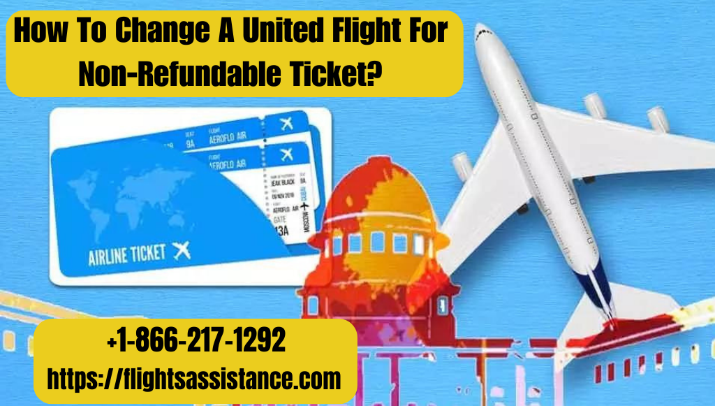 Change Flight With United Airlines for non refundable ticket